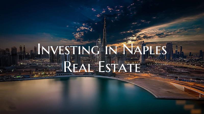 Investing in Naples Real Estate