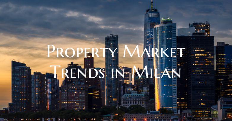 Property Market Trends in Milan
